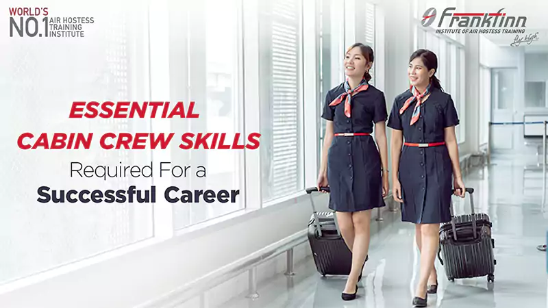 Essential Cabin Crew Skills Required for a Successful Career