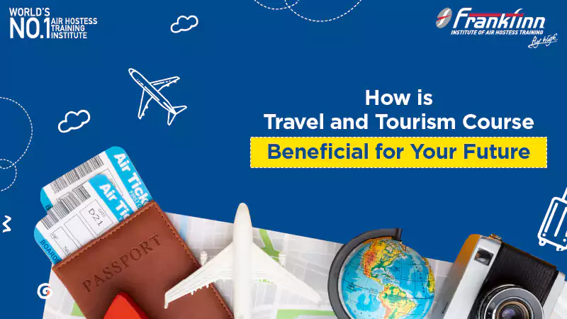 How is a Travel and Tourism Course Beneficial for Your Future?