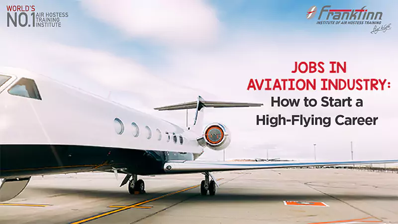 Jobs in Aviation Industry: How to Start a High-Flying Career