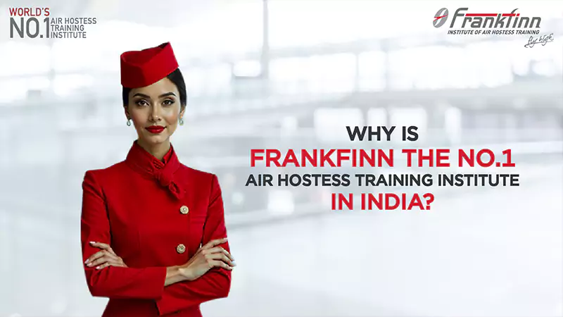 Why is Frankfinn the No.1 Air Hostess Training Institute in India?